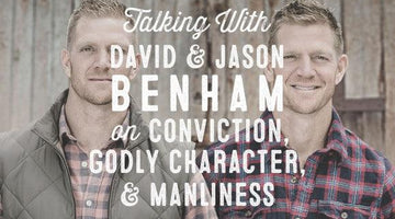 Wolf & Iron Podcast #002: David and Jason Benham on Conviction, Character, and Manliness - Wolf & Iron