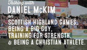 Wolf & Iron Podcast #010: Daniel McKim on Scottish Highland Games, Being Big, Training for Power, & Being a Christian Athlete - Wolf & Iron