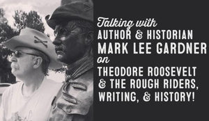 Wolf & Iron Podcast #021 – Author and Historian Mark Lee Gardner on Theodore Roosevelt, The Rough Riders, Writing, and History - Wolf & Iron