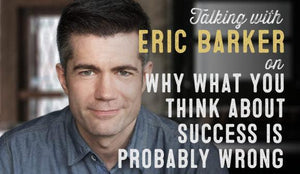 Wolf & Iron Podcast #27 – Author Eric Barker on Why What You Think About Success is Probably Wrong - Wolf & Iron