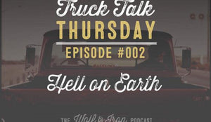 Wolf & Iron Podcast: Hell on Earth – Truck Talk Thursday #002 - Wolf & Iron