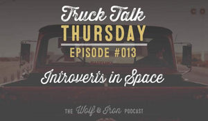Wolf & Iron Podcast: Introverts in Space – Truck Talk Thursday #013 - Wolf & Iron