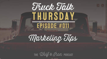 Wolf & Iron Podcast: Marketing Tips – Truck Talk Thursday #011 - Wolf & Iron