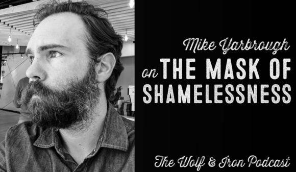 Wolf & Iron Podcast: The Mask of Shamelessness – M2M – #44 - Wolf & Iron