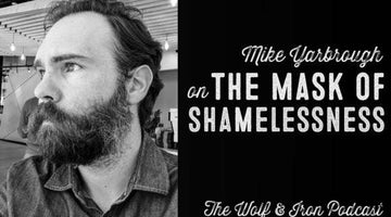Wolf & Iron Podcast: The Mask of Shamelessness – M2M – #44 - Wolf & Iron