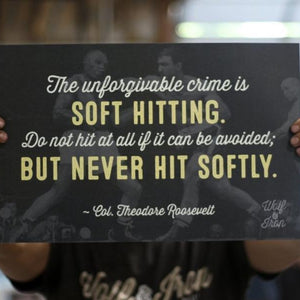 Theodore Roosevelt - Never Hit Softly Quote Print - Wolf & Iron