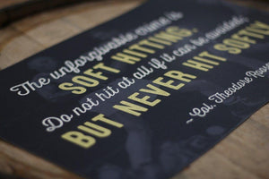 Theodore Roosevelt - Never Hit Softly Quote Print - Wolf & Iron