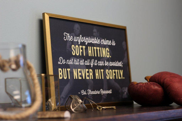 Theodore Roosevelt - Never Hit Softly Quote Print - Wolf & Iron