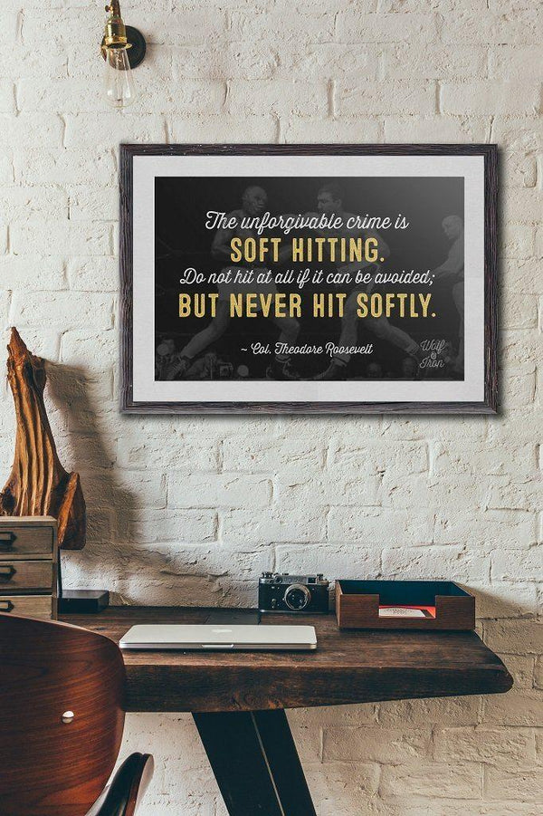 Theodore Roosevelt - Never Hit Softly Quote Print - Wolf & Iron